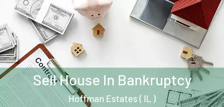  Sell House In Bankruptcy Hoffman Estates ( IL )