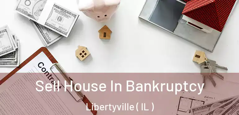  Sell House In Bankruptcy Libertyville ( IL )