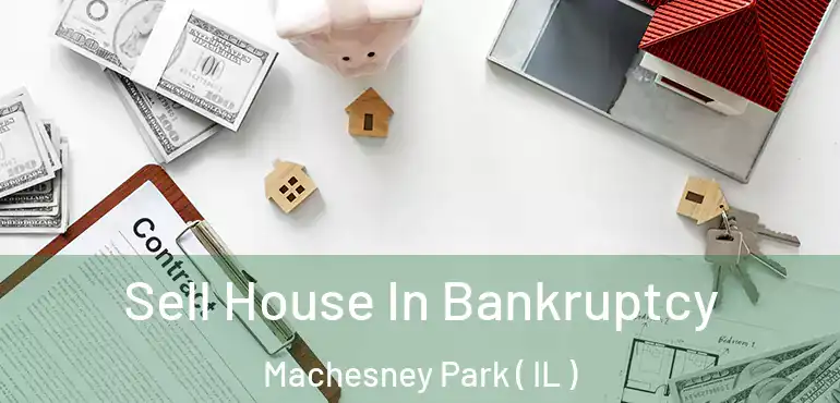  Sell House In Bankruptcy Machesney Park ( IL )