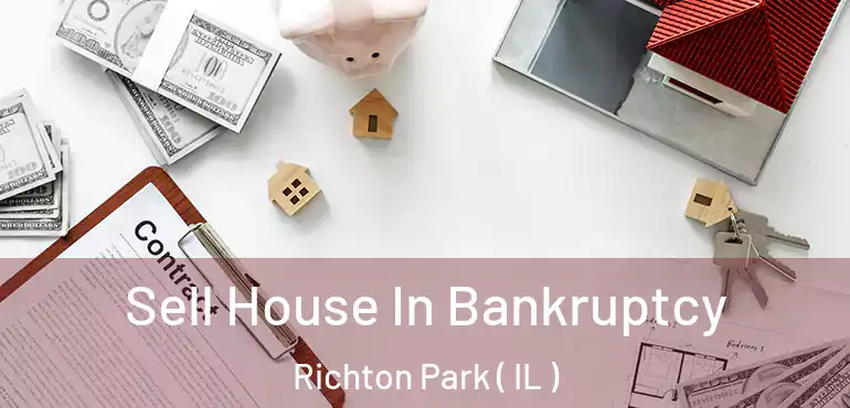  Sell House In Bankruptcy Richton Park ( IL )
