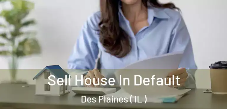  Sell House In Default Des Plaines ( IL )