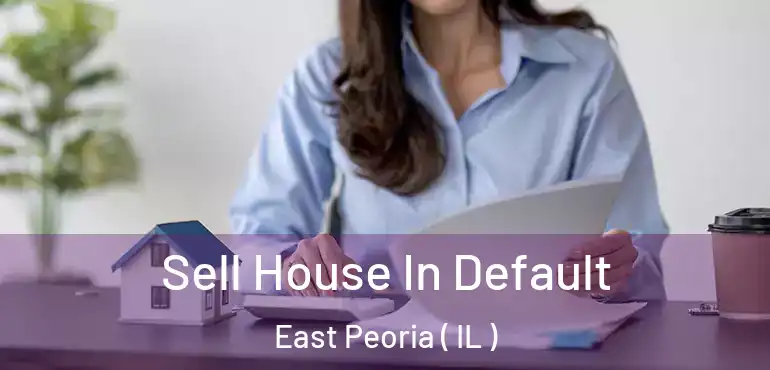  Sell House In Default East Peoria ( IL )