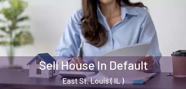  Sell House In Default East St. Louis ( IL )