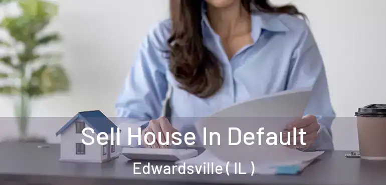  Sell House In Default Edwardsville ( IL )