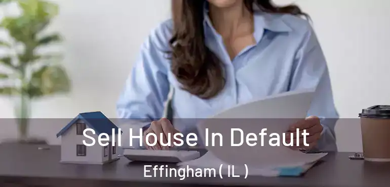  Sell House In Default Effingham ( IL )