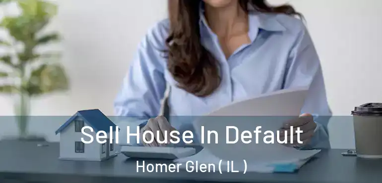  Sell House In Default Homer Glen ( IL )
