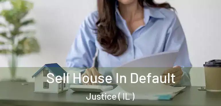  Sell House In Default Justice ( IL )