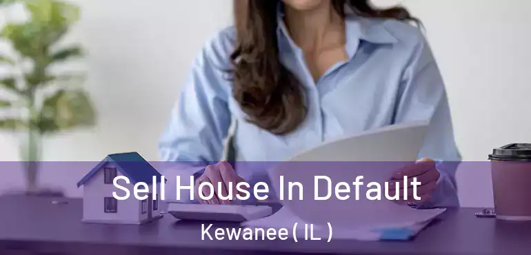  Sell House In Default Kewanee ( IL )