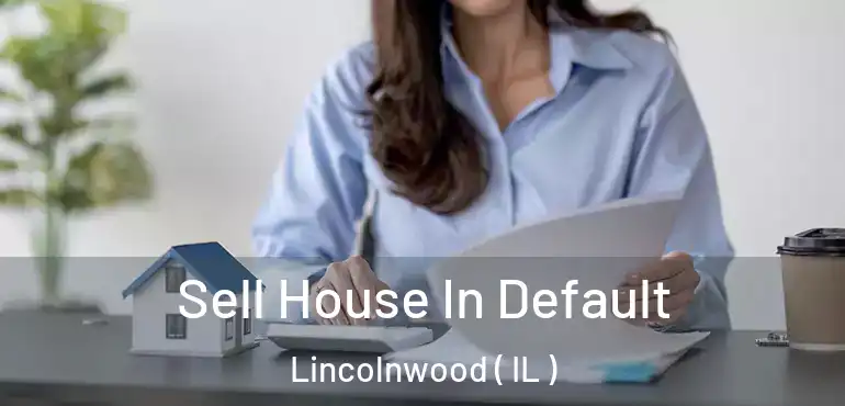  Sell House In Default Lincolnwood ( IL )
