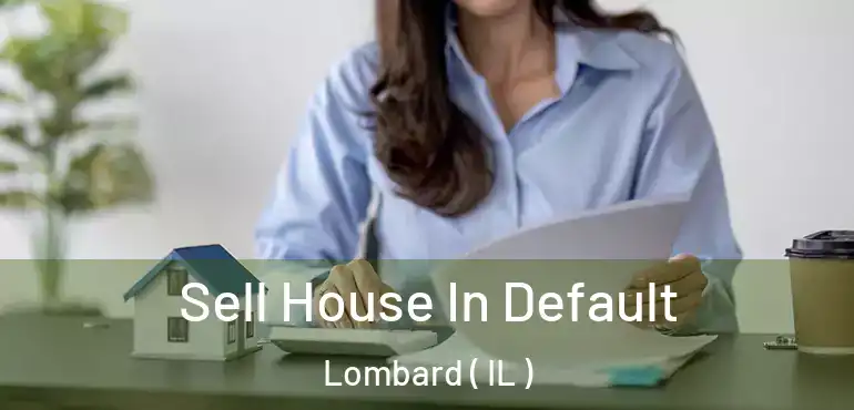  Sell House In Default Lombard ( IL )