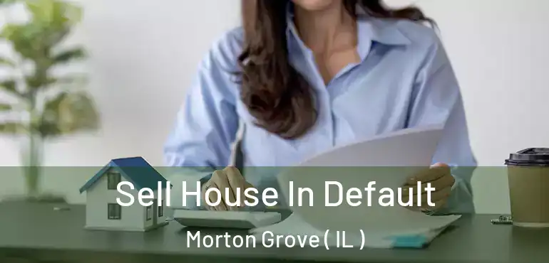  Sell House In Default Morton Grove ( IL )