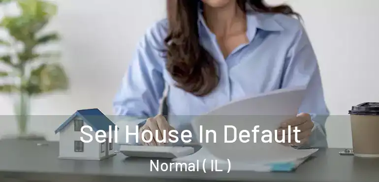  Sell House In Default Normal ( IL )