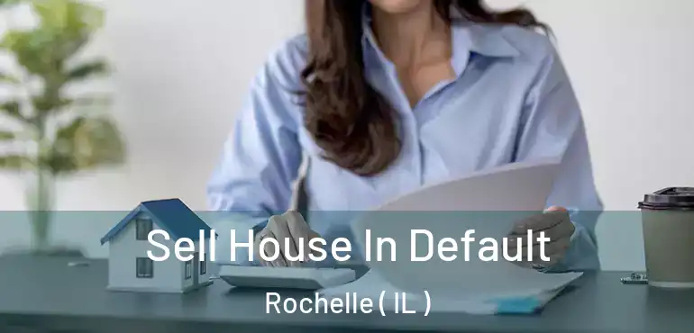  Sell House In Default Rochelle ( IL )