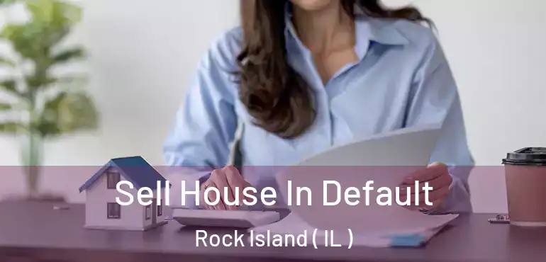  Sell House In Default Rock Island ( IL )