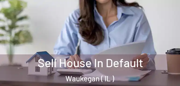  Sell House In Default Waukegan ( IL )