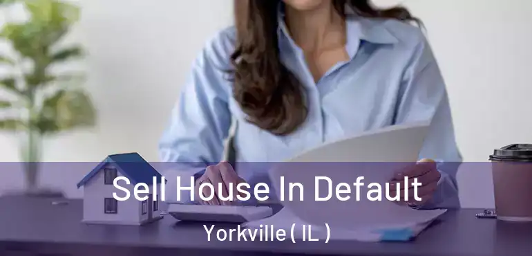  Sell House In Default Yorkville ( IL )