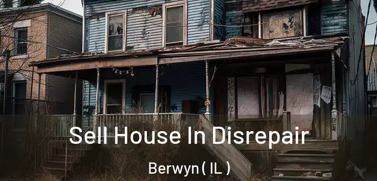  Sell House In Disrepair Berwyn ( IL )