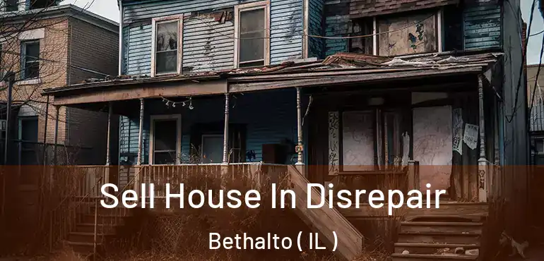  Sell House In Disrepair Bethalto ( IL )