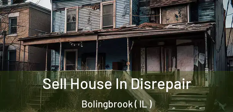  Sell House In Disrepair Bolingbrook ( IL )