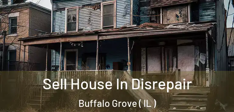  Sell House In Disrepair Buffalo Grove ( IL )