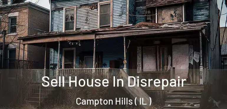  Sell House In Disrepair Campton Hills ( IL )