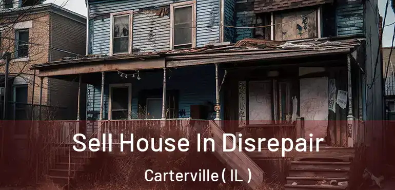  Sell House In Disrepair Carterville ( IL )