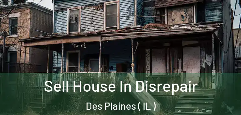  Sell House In Disrepair Des Plaines ( IL )