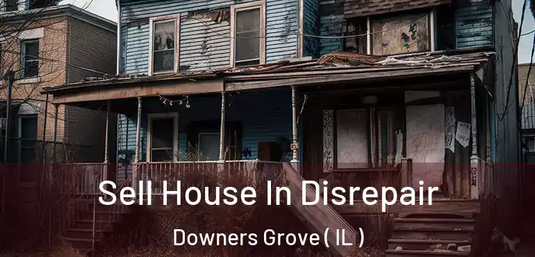  Sell House In Disrepair Downers Grove ( IL )