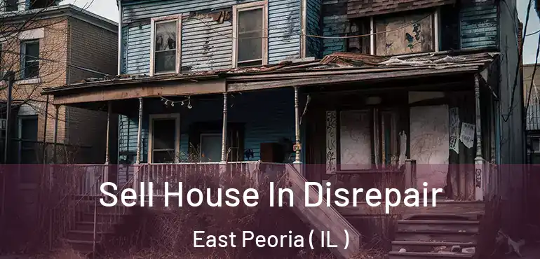  Sell House In Disrepair East Peoria ( IL )