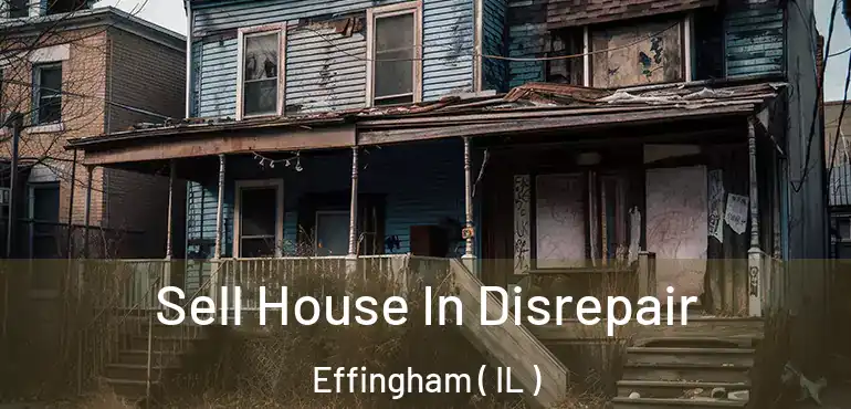  Sell House In Disrepair Effingham ( IL )