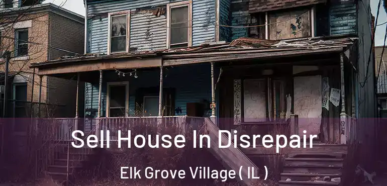  Sell House In Disrepair Elk Grove Village ( IL )