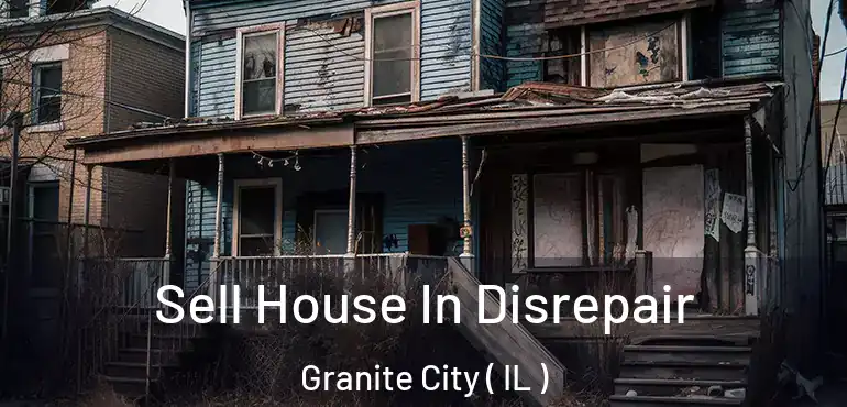  Sell House In Disrepair Granite City ( IL )