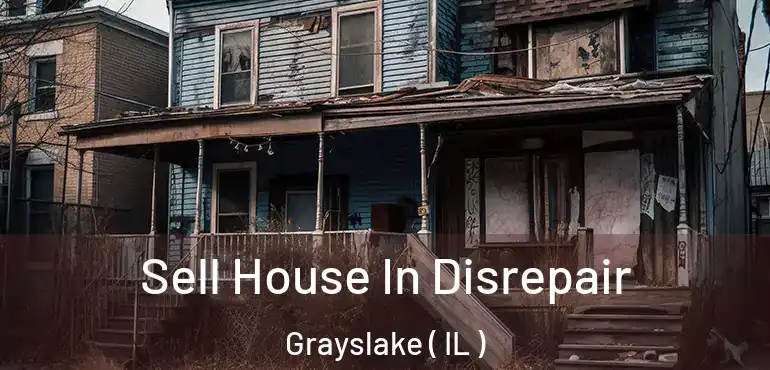  Sell House In Disrepair Grayslake ( IL )