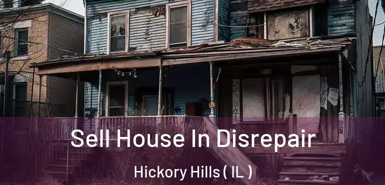  Sell House In Disrepair Hickory Hills ( IL )