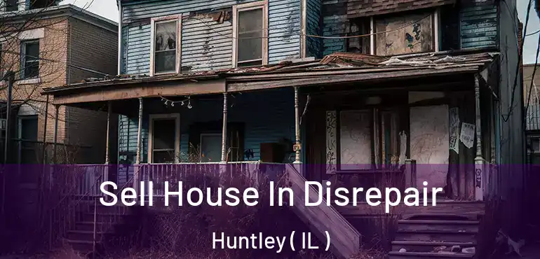  Sell House In Disrepair Huntley ( IL )