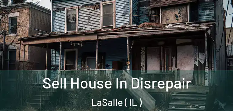  Sell House In Disrepair LaSalle ( IL )