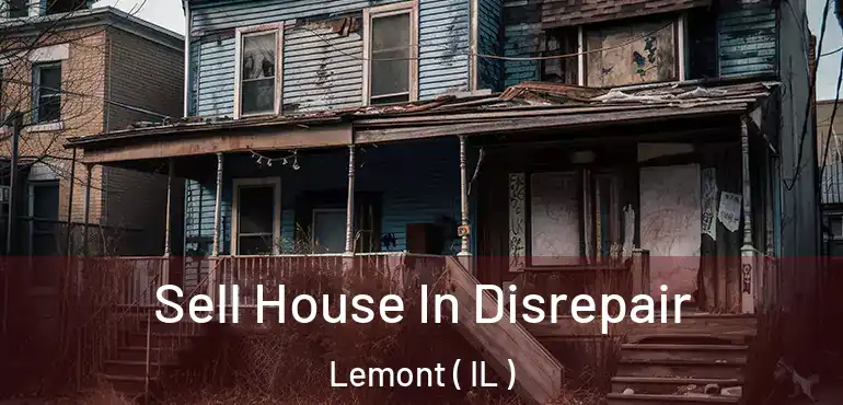  Sell House In Disrepair Lemont ( IL )