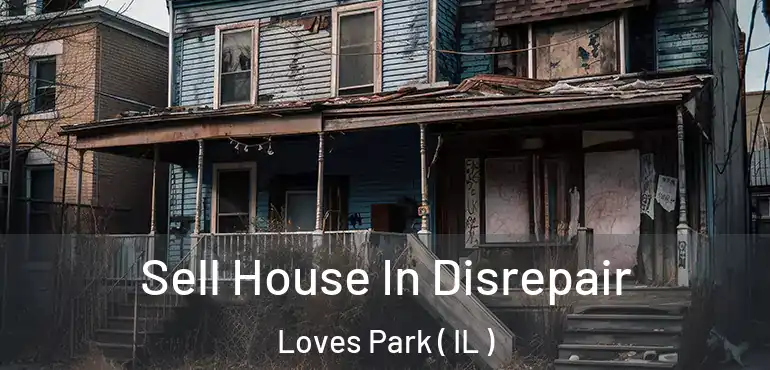  Sell House In Disrepair Loves Park ( IL )