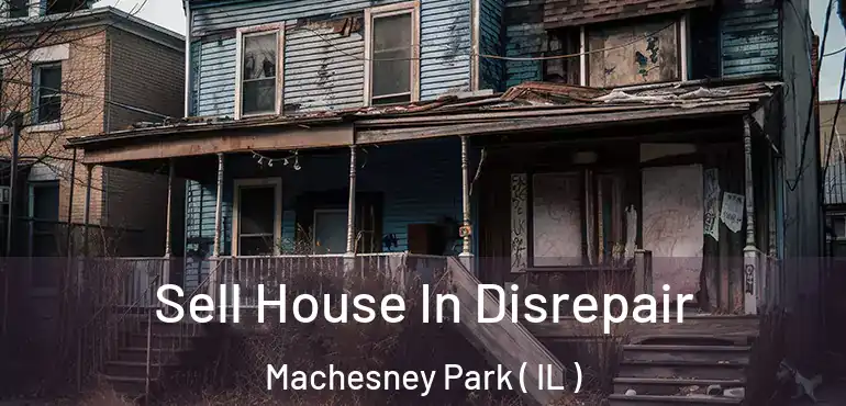  Sell House In Disrepair Machesney Park ( IL )