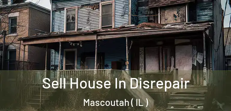  Sell House In Disrepair Mascoutah ( IL )
