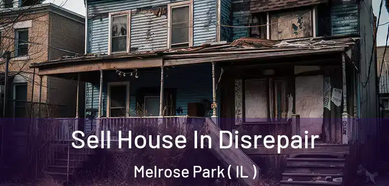 Sell House In Disrepair Melrose Park ( IL )