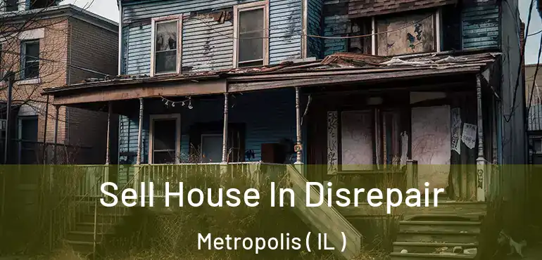  Sell House In Disrepair Metropolis ( IL )