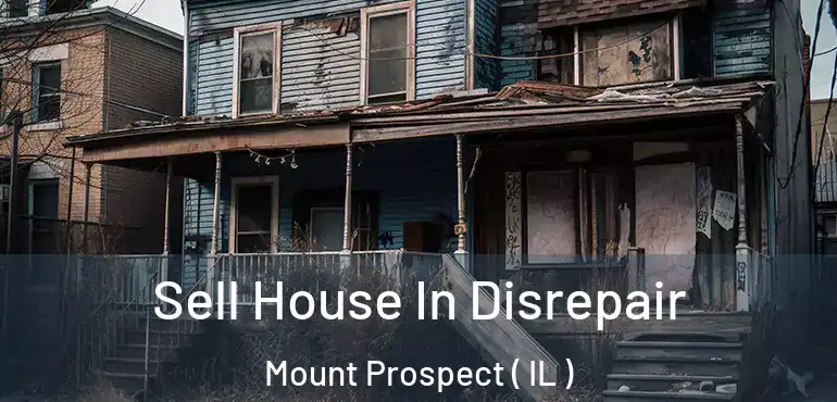  Sell House In Disrepair Mount Prospect ( IL )