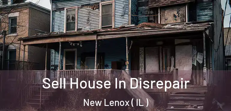  Sell House In Disrepair New Lenox ( IL )