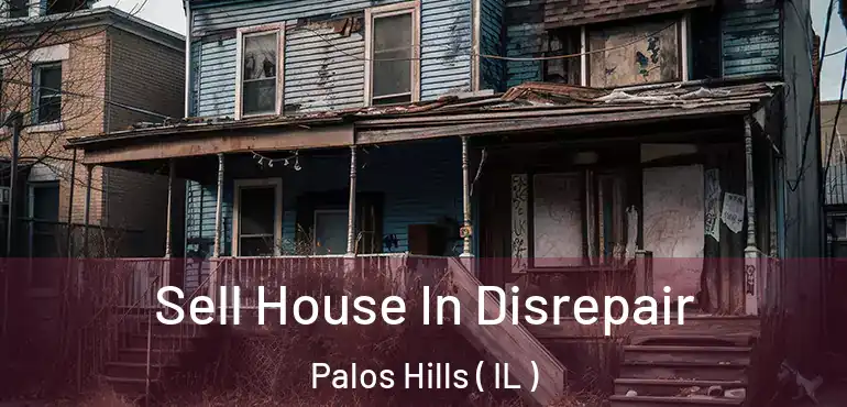  Sell House In Disrepair Palos Hills ( IL )