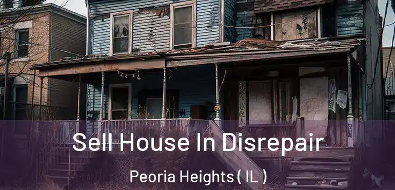  Sell House In Disrepair Peoria Heights ( IL )