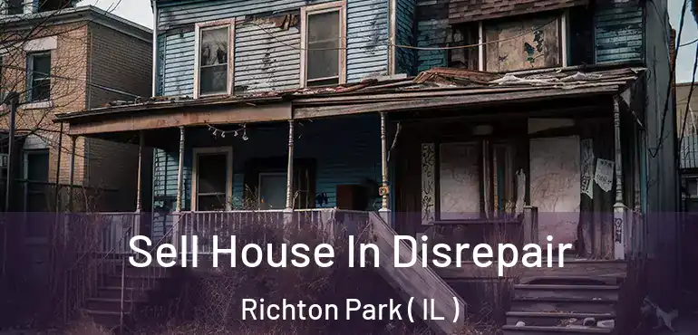  Sell House In Disrepair Richton Park ( IL )