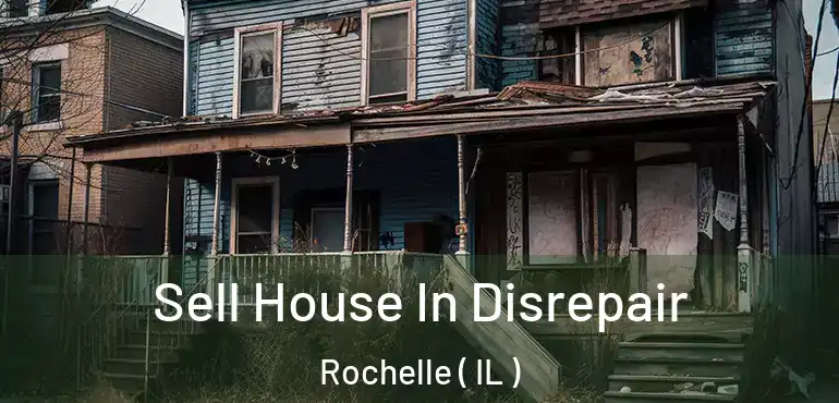  Sell House In Disrepair Rochelle ( IL )