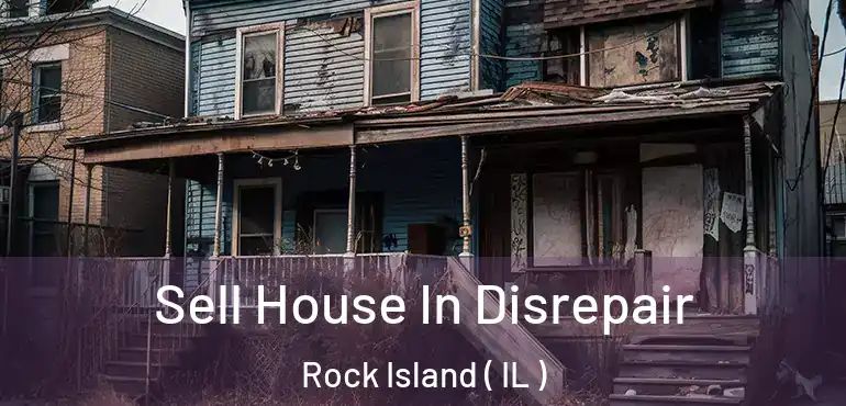  Sell House In Disrepair Rock Island ( IL )