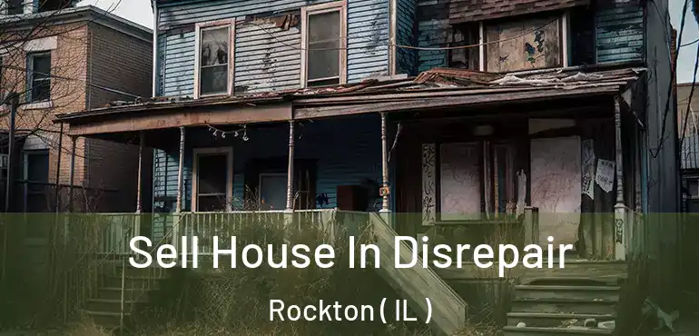  Sell House In Disrepair Rockton ( IL )